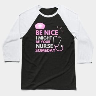 Be Nice I Might Be Your Nurse Someday Grey and Pink text design Baseball T-Shirt